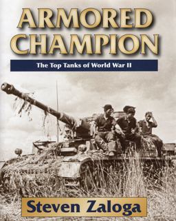 Armored Champion The Top Tanks of World War II  9780811714372 Front Cover