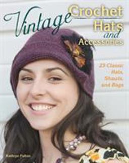 Vintage Crochet Hats and Accessories 24 Classic Hats, Shawls, and Bags  9780811714471 Front Cover