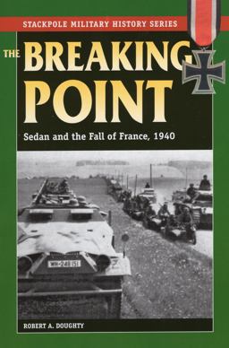 Breaking Point Sedan and the Fall of France 1940  9780811714594 Front Cover