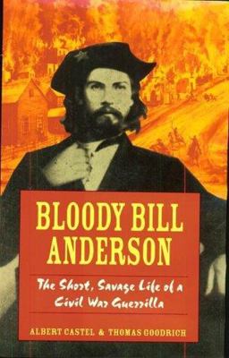 Bloody Bill Anderson The Short, Savage Life of a Civil War Guerrilla  9780811715065 Front Cover