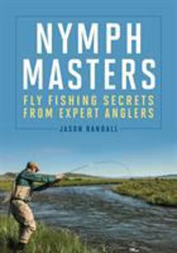 Nymph Masters Fly Fishing Secrets from Expert Anglers  9780811716796 Front Cover