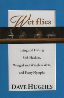 Wet Flies Tying and Fishing Soft-Hackles, Winged and Wingless Wets, and Fuzzy Nymphs  9780811718684 Front Cover