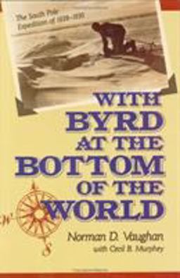 With Byrd at the Bottom of the World The South Pole Expedition Of, 1928-1930  9780811719049 Front Cover