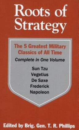Roots of Strategy: The 5 Greatest Military Classics of All Time Complete in One Volume  9780811721943 Front Cover
