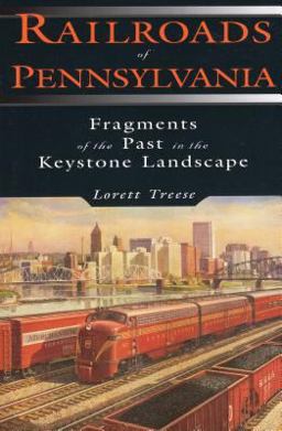 Railroads of Pennsylvania Fragments of the Past in the Keystone Landscape  9780811726221 Front Cover