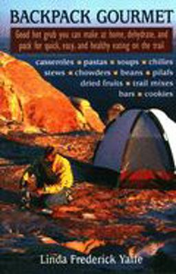 Backpack Gourmet Good Hot Grub You Can Make at Home, Dehydrate, and Pack for Quick and Easy Eating on the Trail  9780811726344 Front Cover