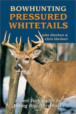 Bowhunting Pressured Whitetails Expert Techniques For Taking Big, Wary Bucks  9780811728195 Front Cover