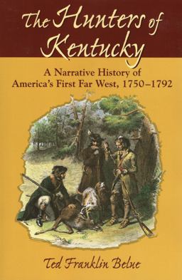 Hunters of Kentucky A Narrative History of America's First Far West, 1750-1792  9780811731195 Front Cover