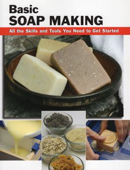 Basic Soap Making All the Skills and Tools You Need to Get Started  9780811735735 Front Cover