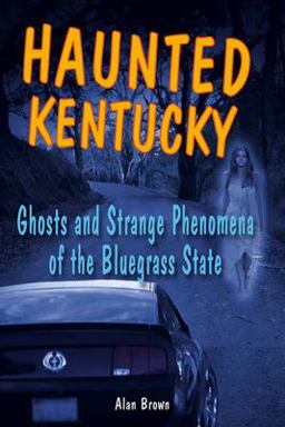 Haunted Kentucky Ghosts and Strange Phenomena of the Bluegrass State  9780811735841 Front Cover