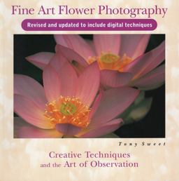 Fine Art Flower Photography Creative Techniques and the Art of Observation 2nd 9780811736329 Front Cover