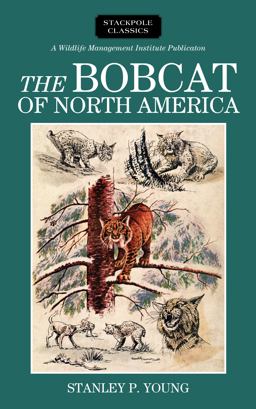 Bobcat of North America Its History, Life Habits, Economic Status and Control, with List of Currently Recognized Subspecies  9780811737210 Front Cover