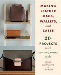 Making Leather Bags, Wallets, and Cases 20+ Projects with Contemporary Style  9780811738316 Front Cover