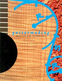 Guitarmaking: Tradition and Technology A Complete Reference for the Design and Construction of the Steel-String Folk Guitar and the Classical Guitar  9780811806404 Front Cover