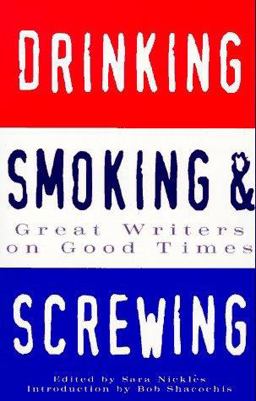 Drinking, Smoking and Screwing Great Writers on Good Times  9780811807845 Front Cover