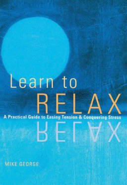 Learn to Relax A Practical Guide to Easing Tension and Conquering Stress  9780811819084 Front Cover