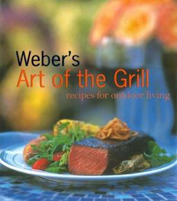 Weber's Art of the Grill Recipes for Outdoor Living  9780811824194 Front Cover
