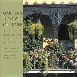 Gardens of New Orleans Exquisite Excess  9780811824217 Front Cover