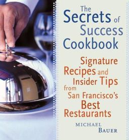 Secrets of Success Cookbook Signature Recipes and Insider Tips from San Francisco's Best Restaurants  9780811825023 Front Cover