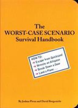 Worst-Case Scenario Survival Handbook How to Escape from Quicksand, Wrestle an Alligator, Break down a Door, Land a Plane...  9780811825559 Front Cover