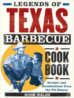 Legends of Texas Barbecue Cookbook Recipes and Recollections from the Pit Bosses  9780811829618 Front Cover