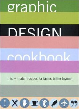 Graphic Design Cookbook Mix and Match Recipes for Faster, Better Layouts  9780811831802 Front Cover