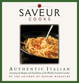 Saveur Cooks Authentic Italian Savoring the Recipes and Traditions of the World's Favorite Cuisine  9780811832670 Front Cover