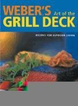 Weber's Art of the Grill Deck Recipes for Outdoor Living  9780811833363 Front Cover
