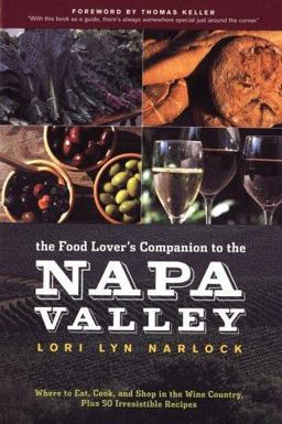 Food Lover's Companion to the Napa Valley Where to Eat, Cook, and Shop in the Wine Country Plus 50 Irresistible Recipes  9780811836197 Front Cover