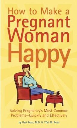 How to Make a Pregnant Woman Happy Solving Pregnancy's Most Common Problems - Quickly and Effectively  9780811841047 Front Cover