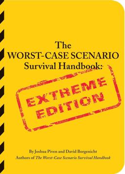 The Worst-Case Scenario Survival Handbook: Extreme Edition The Worst-Case Scenario Survival Handbook: Extreme Edition