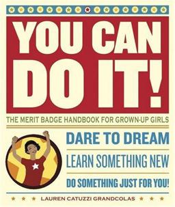 You Can Do It! The Merit Badge Handbook for Grown-Up Girls  9780811846356 Front Cover