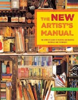 New Artist's Manual The Complete Guide to Painting and Drawing Materials and Techniques  9780811851244 Front Cover