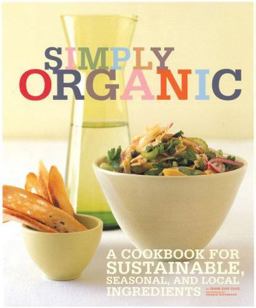 Simply Organic A Cookbook for Sustainable, Seasonal, and Local Ingredients  9780811860444 Front Cover
