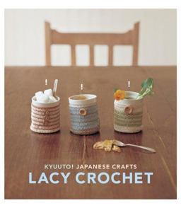 Kyuuto! Japanese Crafts!: Lacy Crochet
