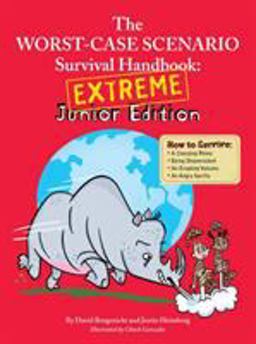 The Worst Case Scenario Survival Handbook - Extreme Junior Edition The Worst Case Scenario Survival Handbook - Extreme Junior Edition