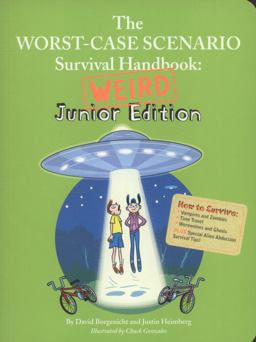 The Worst-Case Scenario Survival Handbook: Weird Junior Edition The Worst-Case Scenario Survival Handbook: Weird Junior Edition