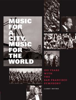 Music for a City Music for the World 100 Years with the San Francisco Symphony  9780811876001 Front Cover