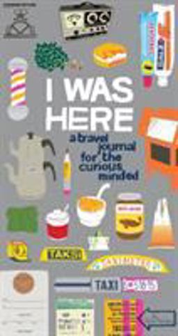 I Was Here A Travel Journal for the Curious Minded (Travel Journal for Women and Men, Travel Journal for Kids, Travel Journal with Prompts)  9780811877701 Front Cover