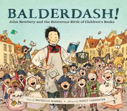 Balderdash! John Newbery and the Boisterous Birth of Children's Books (Nonfiction Books for Kids, Early Elementary History Books)  9780811879224 Front Cover