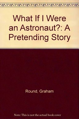 What If I Were an Astronaut?