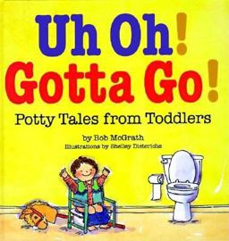 Uh Oh! Gotta Go! Potty Tales from Toddlers  9780812065640 Front Cover