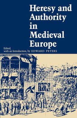 Heresy and Authority in Medieval Europe  9780812211030 Front Cover