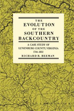 Evolution of the Southern Backcountry A Case Study of Lunenburg County, Virginia, 1746-1832  9780812212983 Front Cover