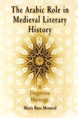 Arabic Role in Medieval Literary History A Forgotten Heritage  9780812213249 Front Cover