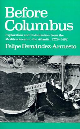 Before Columbus Exploration and Colonization from the Mediterranean to the Atlantic, 1229-1492  9780812214123 Front Cover