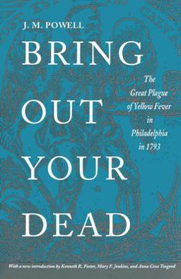 Bring Out Your Dead The Great Plague of Yellow Fever in Philadelphia In 1793  9780812214239 Front Cover