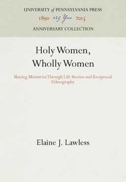 Holy Women, Wholly Women Sharing Ministries Through Life Stories and Reciprocal Ethnography  9780812214444 Front Cover