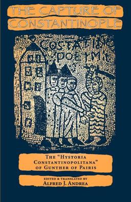 Capture of Constantinople The Hystoria Constantinopolitana of Gunther of Pairis  9780812215861 Front Cover