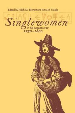Singlewomen in the European Past, 1250-1800  9780812216684 Front Cover